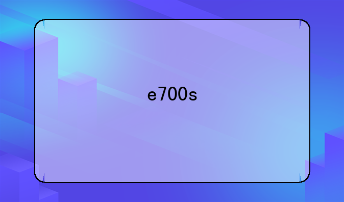 e700s